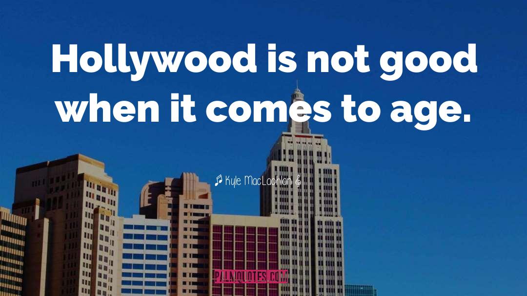 Kyle MacLachlan Quotes: Hollywood is not good when