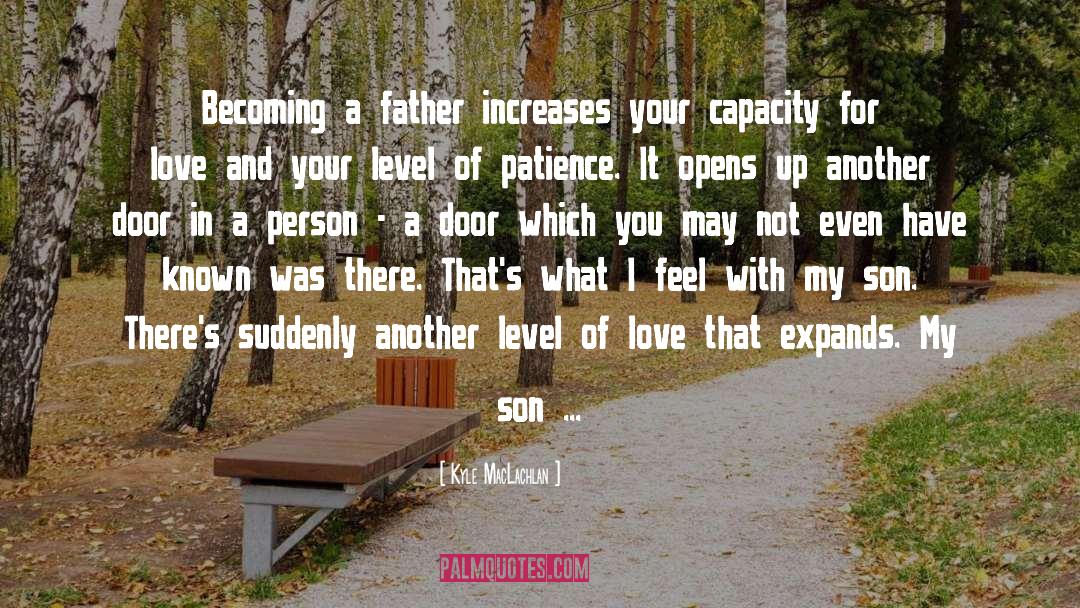 Kyle MacLachlan Quotes: Becoming a father increases your