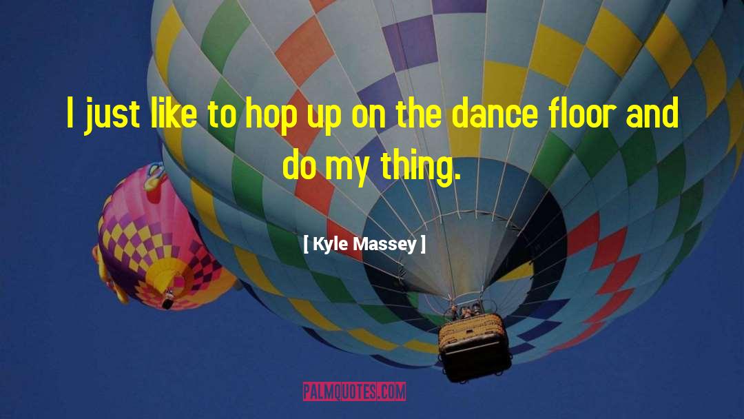 Kyle Massey Quotes: I just like to hop