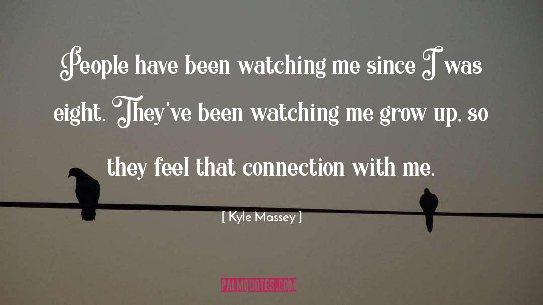 Kyle Massey Quotes: People have been watching me