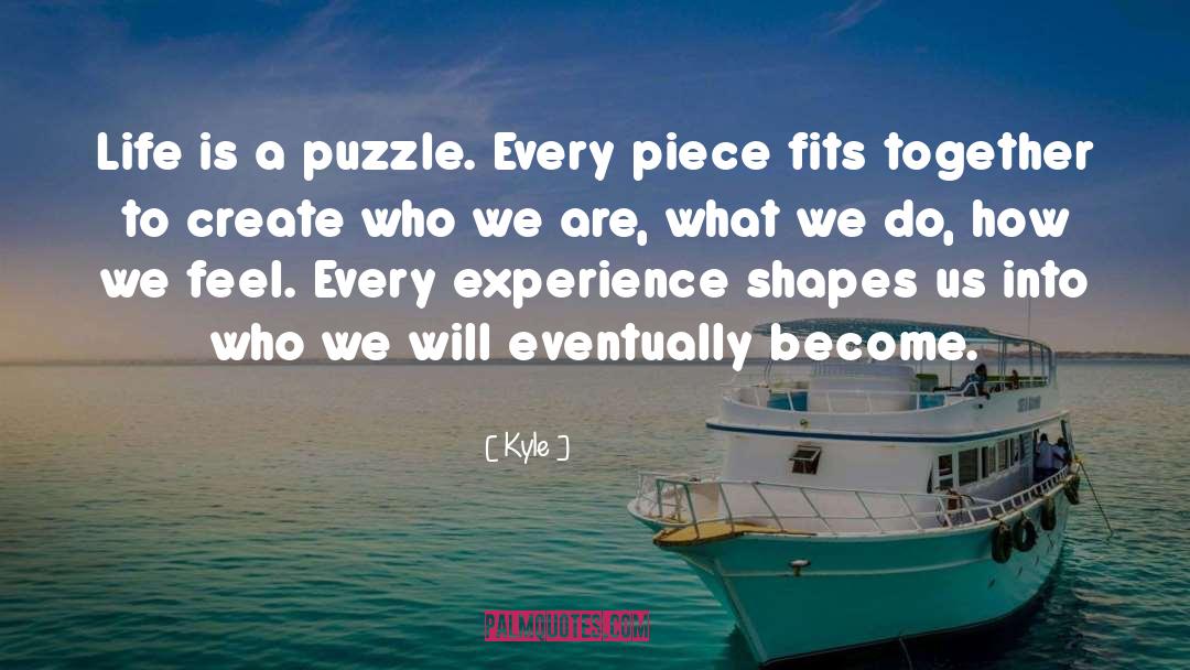 Kyle Quotes: Life is a puzzle. Every