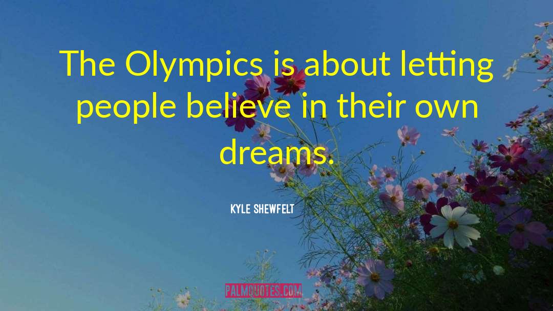 Kyle Shewfelt Quotes: The Olympics is about letting