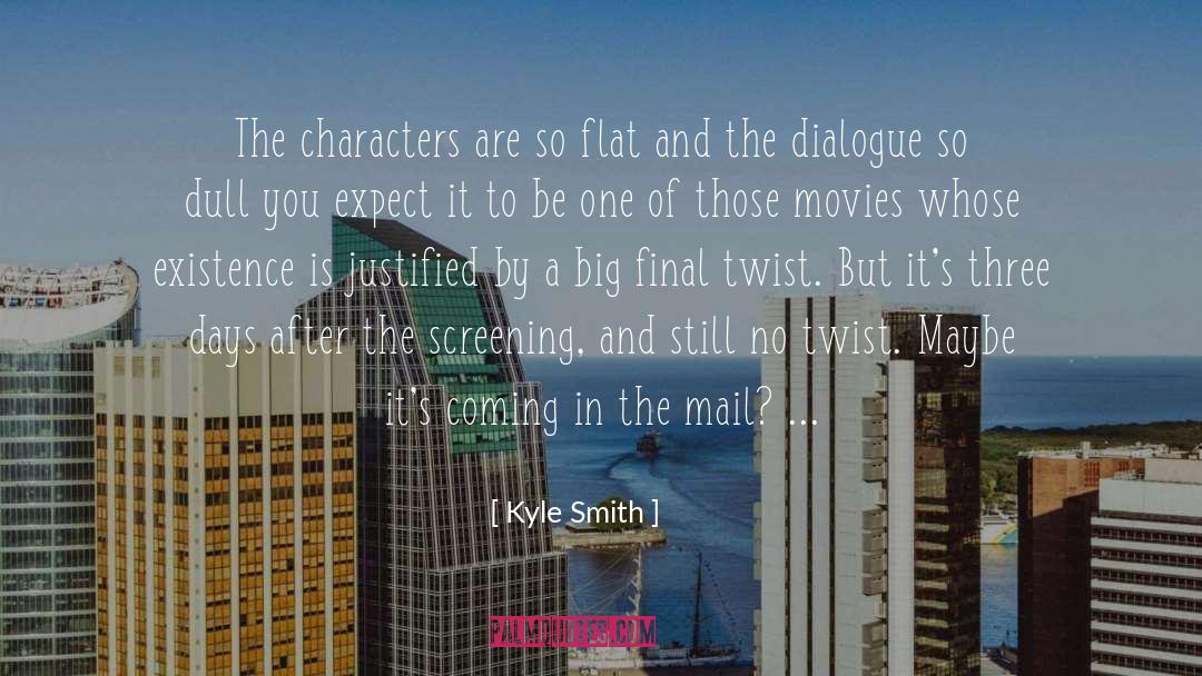 Kyle Smith Quotes: The characters are so flat