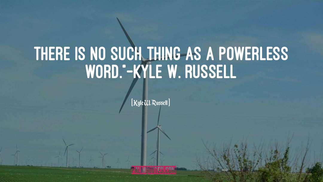Kyle W. Russell Quotes: There is no such thing