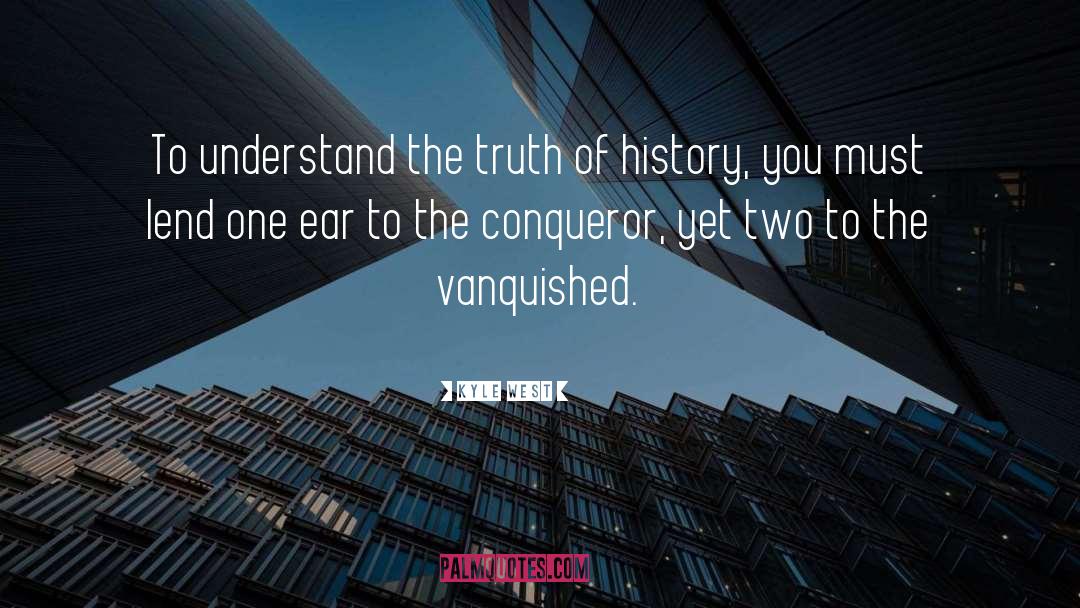 Kyle West Quotes: To understand the truth of