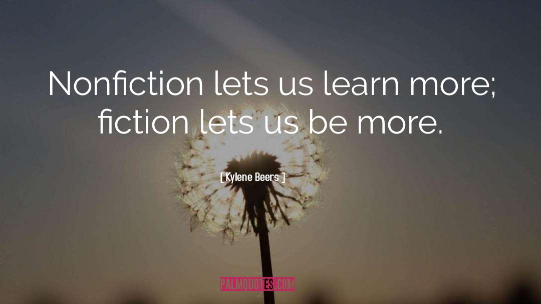 Kylene Beers Quotes: Nonfiction lets us learn more;