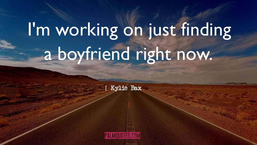 Kylie Bax Quotes: I'm working on just finding