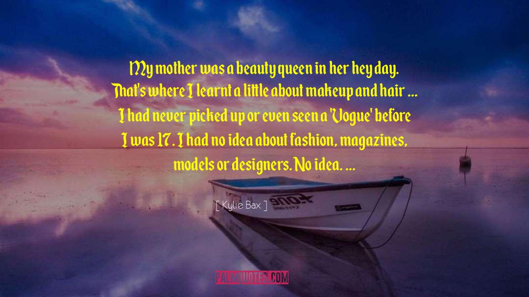 Kylie Bax Quotes: My mother was a beauty