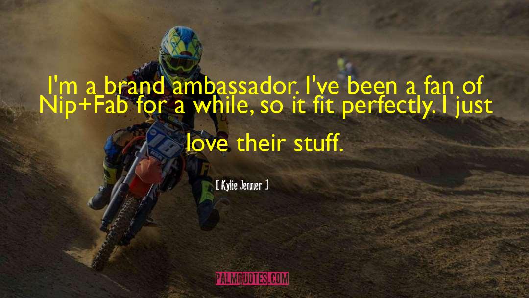 Kylie Jenner Quotes: I'm a brand ambassador. I've