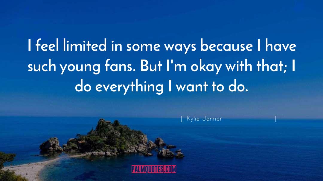 Kylie Jenner Quotes: I feel limited in some