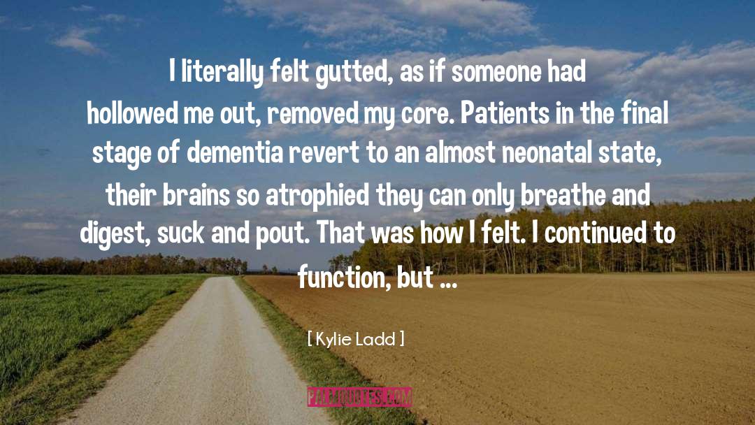 Kylie Ladd Quotes: I literally felt gutted, as