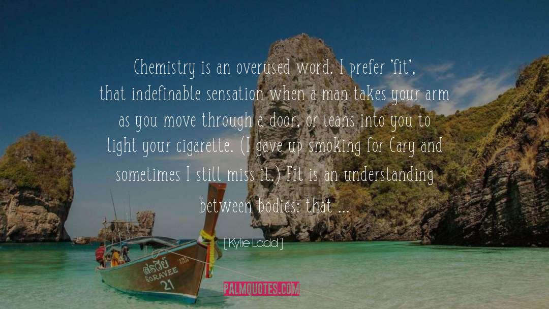 Kylie Ladd Quotes: Chemistry is an overused word.