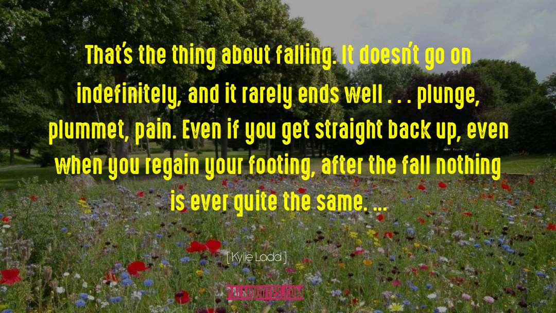 Kylie Ladd Quotes: That's the thing about falling.