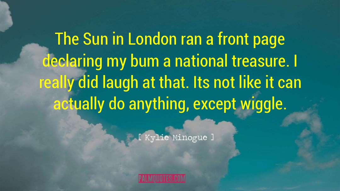 Kylie Minogue Quotes: The Sun in London ran