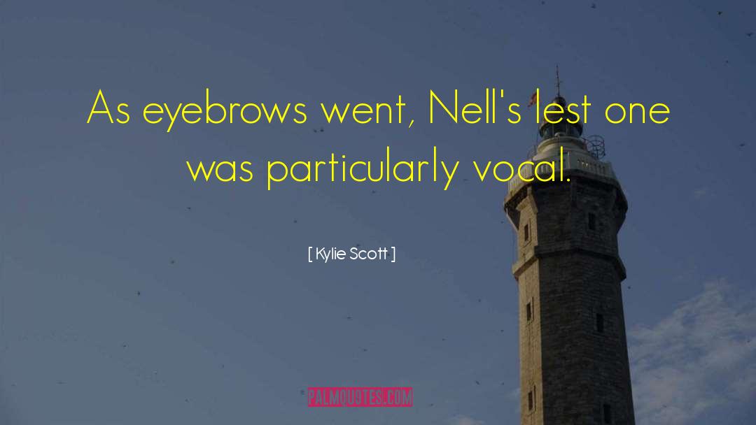 Kylie Scott Quotes: As eyebrows went, Nell's lest