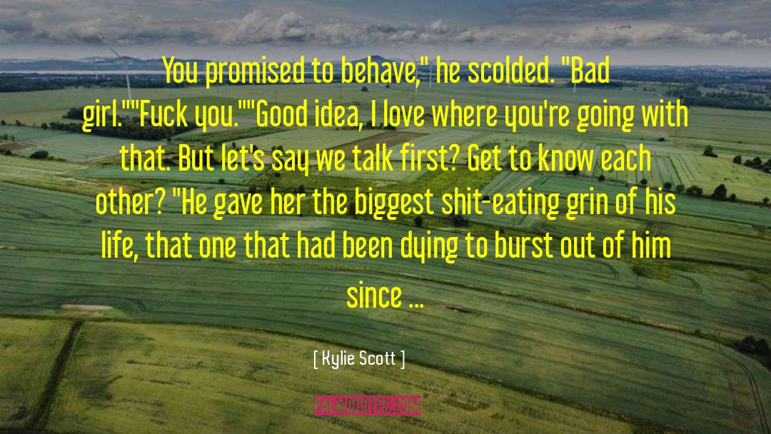 Kylie Scott Quotes: You promised to behave,