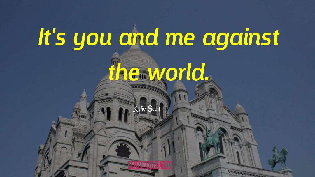 Kylie Scott Quotes: It's you and me against