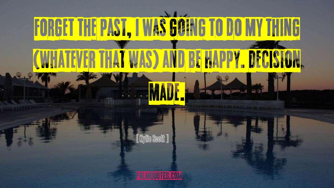 Kylie Scott Quotes: Forget the past, I was