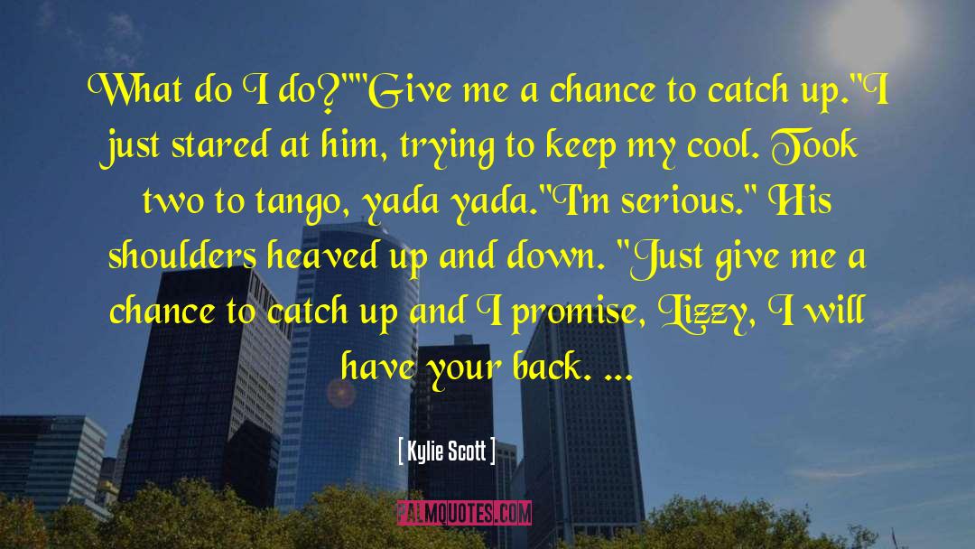 Kylie Scott Quotes: What do I do?