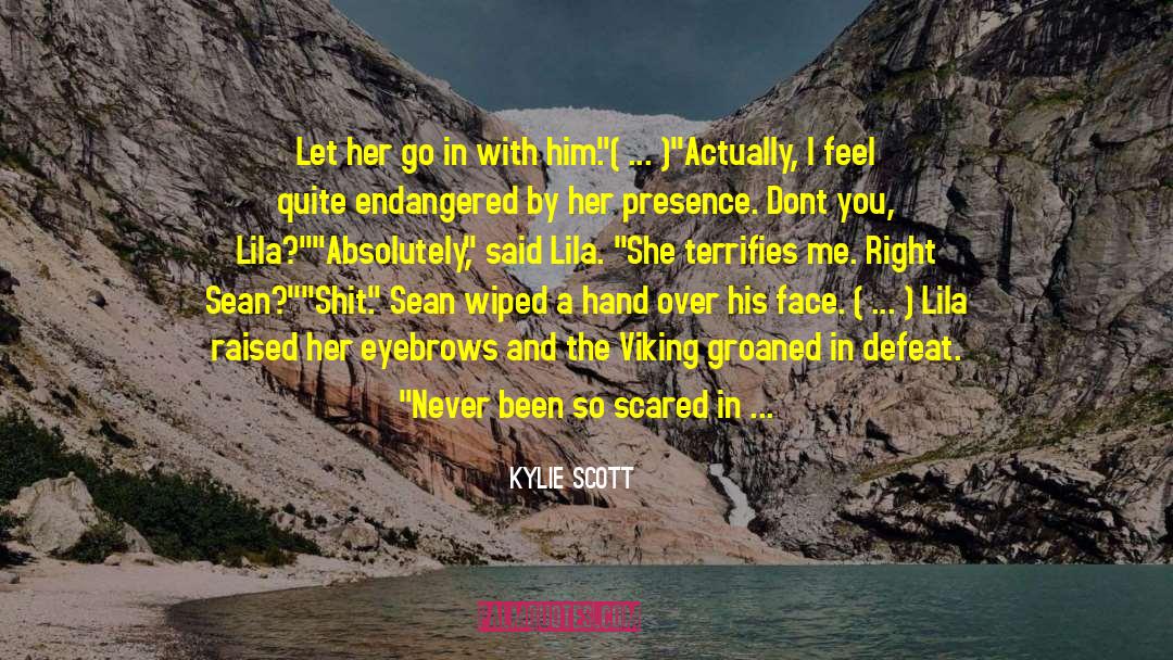 Kylie Scott Quotes: Let her go in with