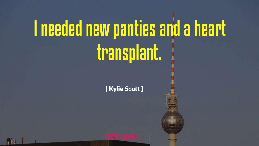 Kylie Scott Quotes: I needed new panties and
