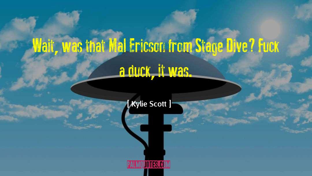 Kylie Scott Quotes: Wait, was that Mal Ericson