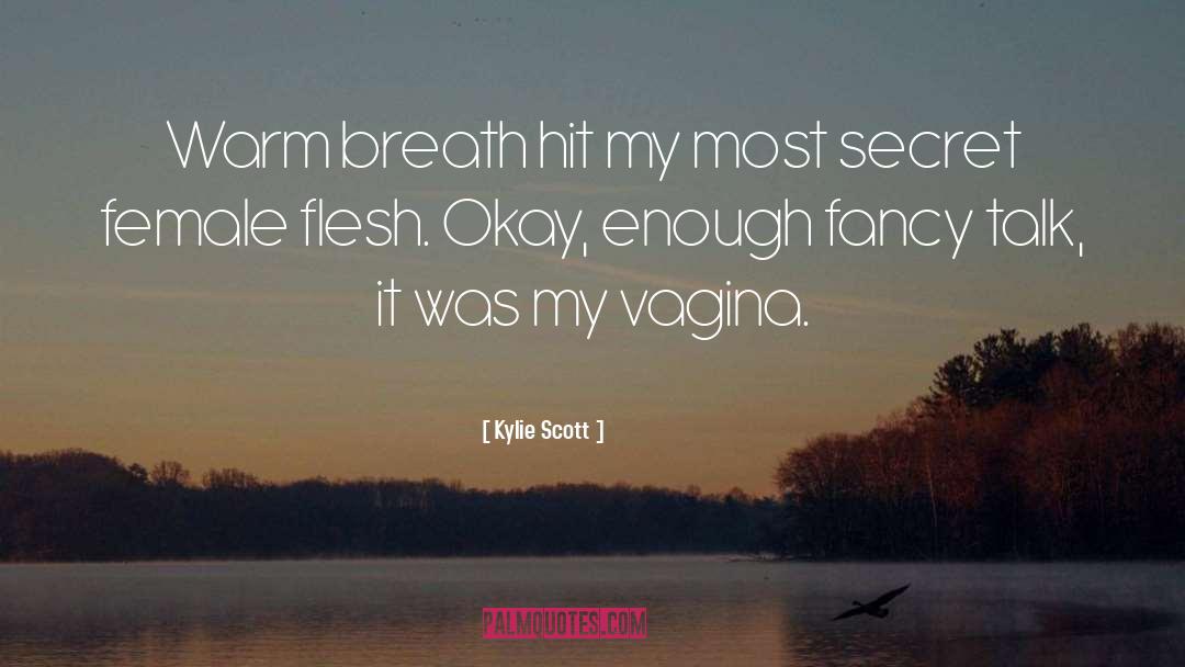 Kylie Scott Quotes: Warm breath hit my most