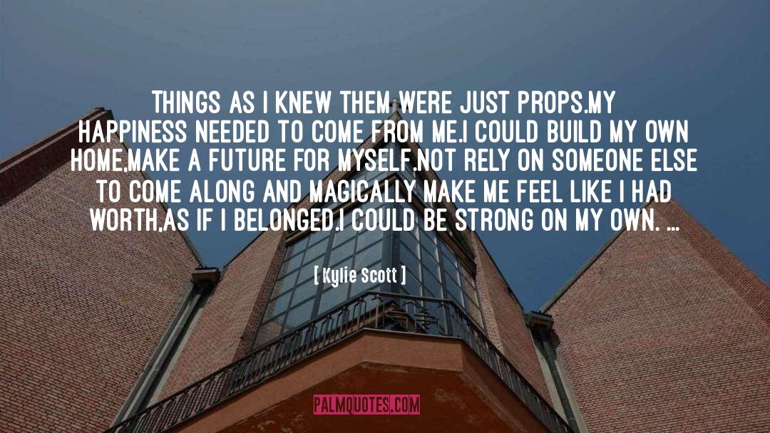 Kylie Scott Quotes: Things as I knew them
