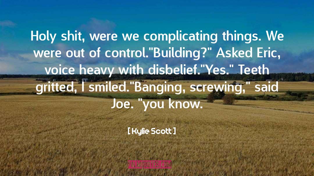 Kylie Scott Quotes: Holy shit, were we complicating