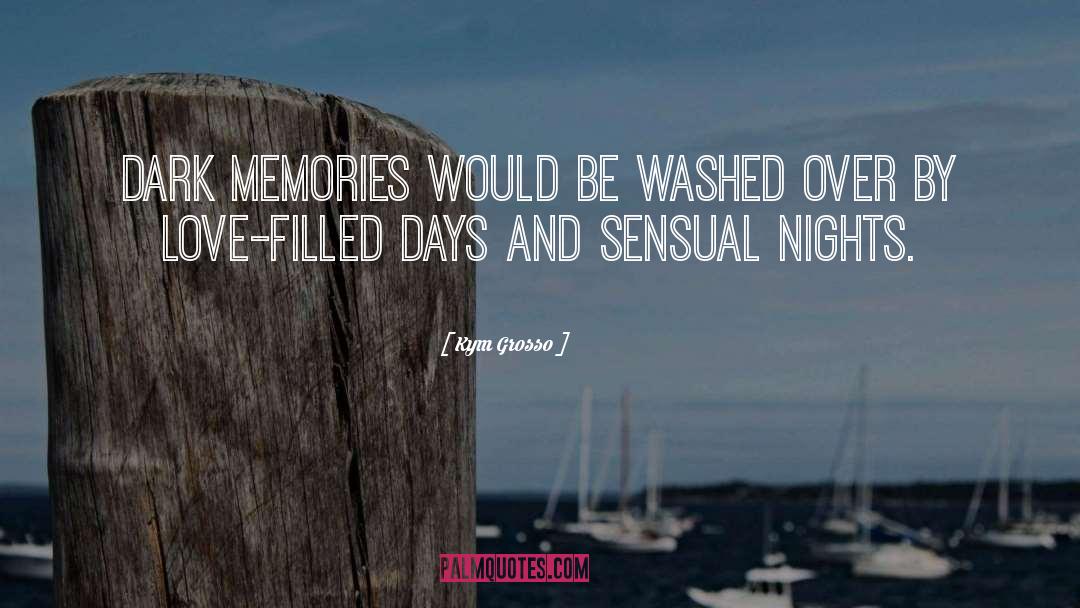 Kym Grosso Quotes: Dark memories would be washed