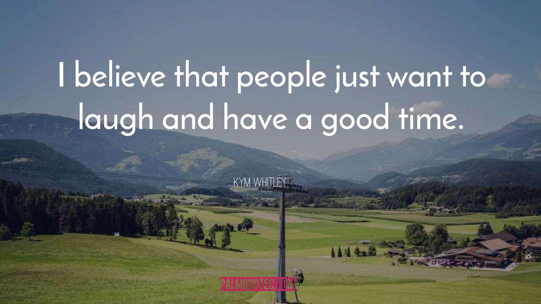 Kym Whitley Quotes: I believe that people just