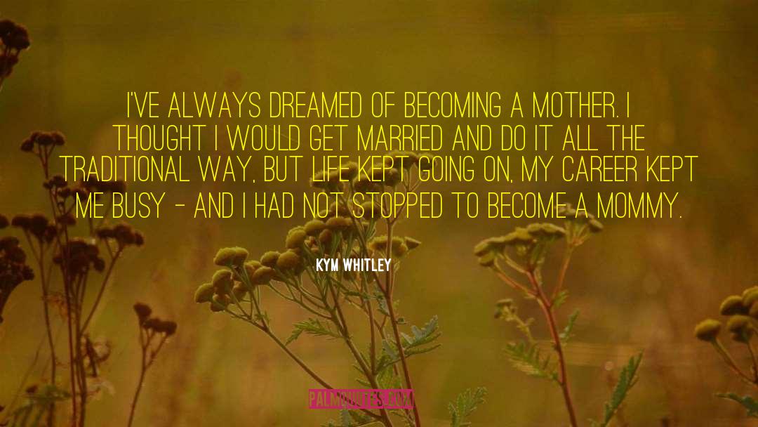 Kym Whitley Quotes: I've always dreamed of becoming