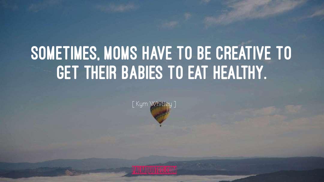 Kym Whitley Quotes: Sometimes, moms have to be