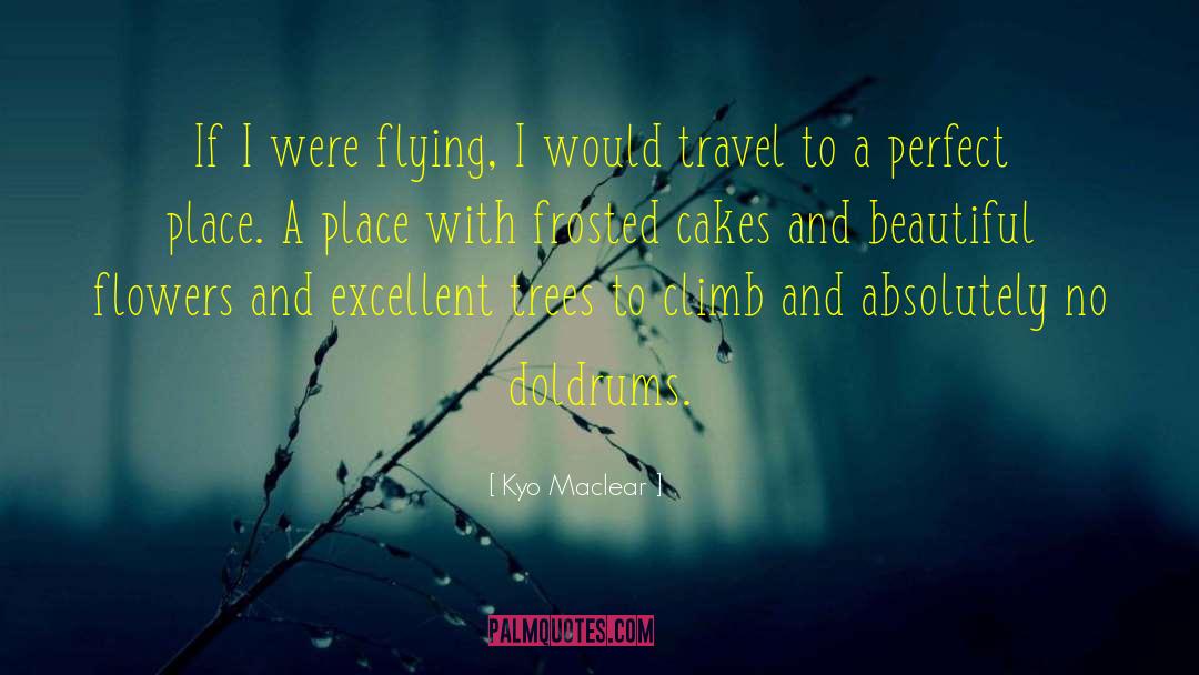 Kyo Maclear Quotes: If I were flying, I