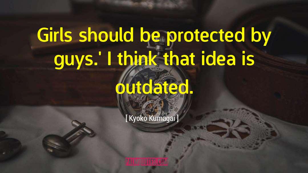 Kyoko Kumagai Quotes: Girls should be protected by