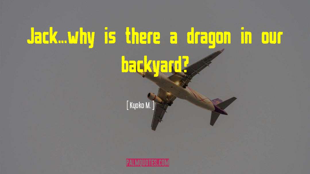 Kyoko M. Quotes: Jack...why is there a dragon