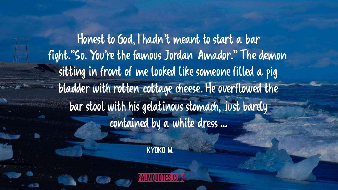 Kyoko M. Quotes: Honest to God, I hadn't
