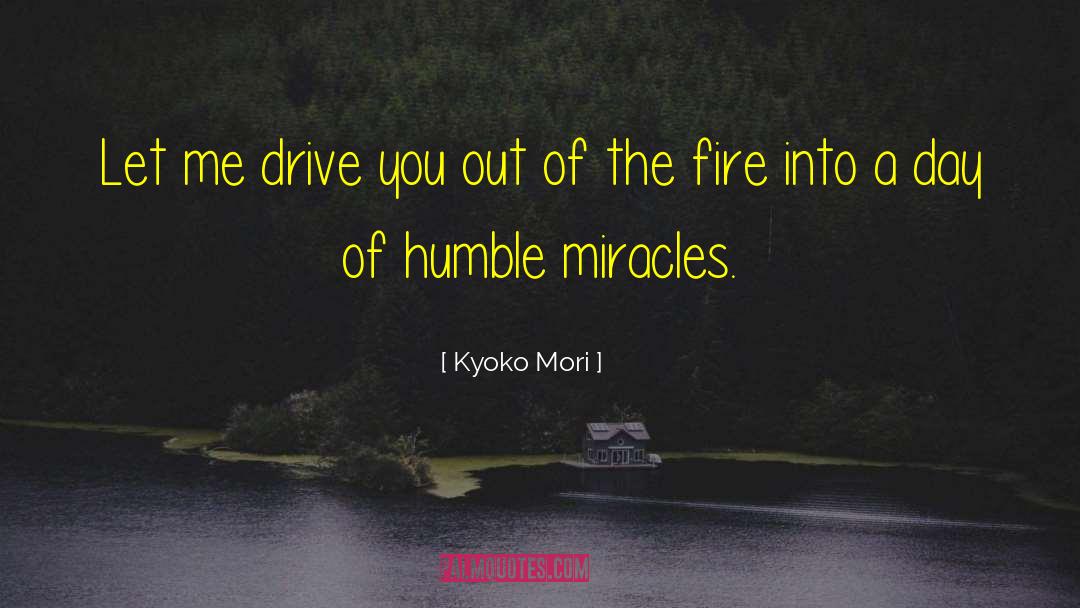 Kyoko Mori Quotes: Let me drive you out