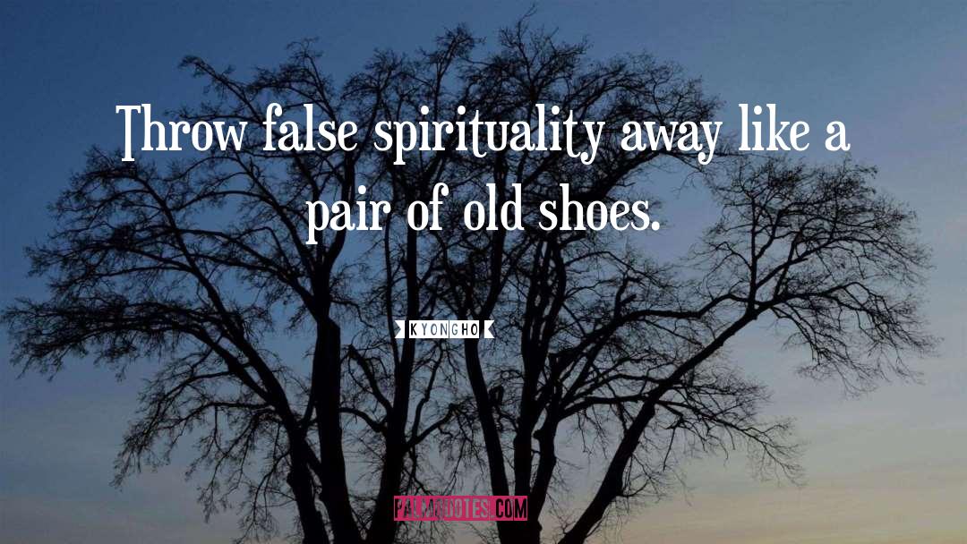 Kyongho Quotes: Throw false spirituality away like