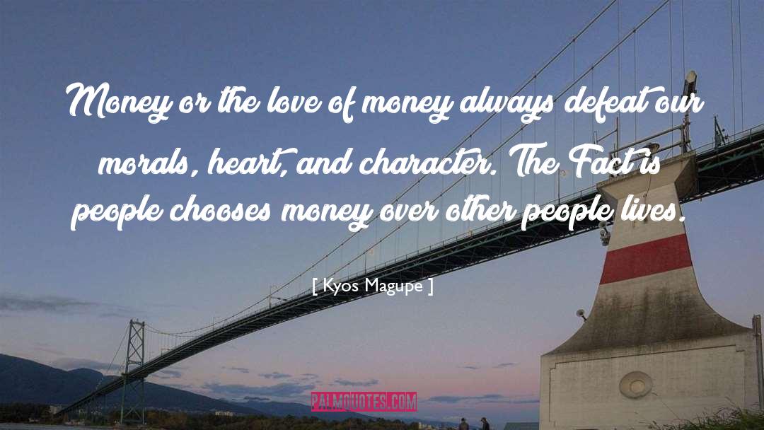 Kyos Magupe Quotes: Money or the love of