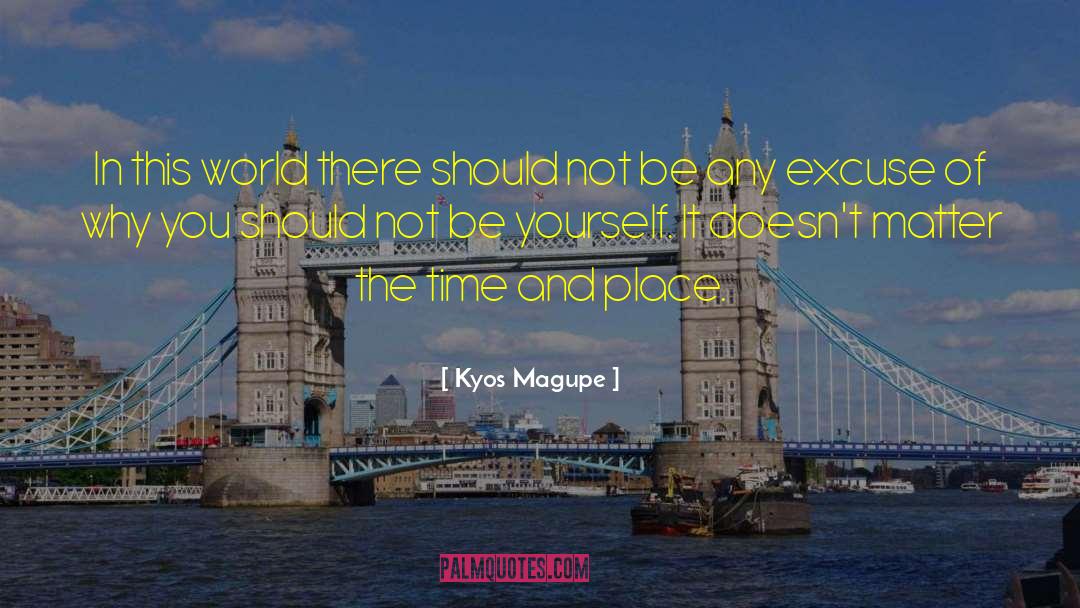 Kyos Magupe Quotes: In this world there should