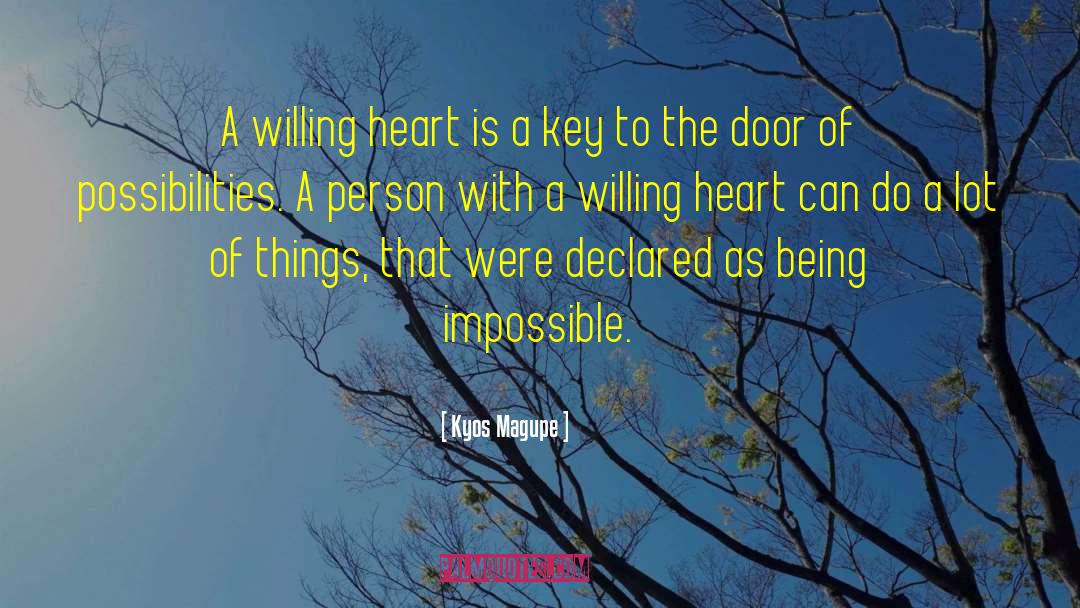 Kyos Magupe Quotes: A willing heart is a