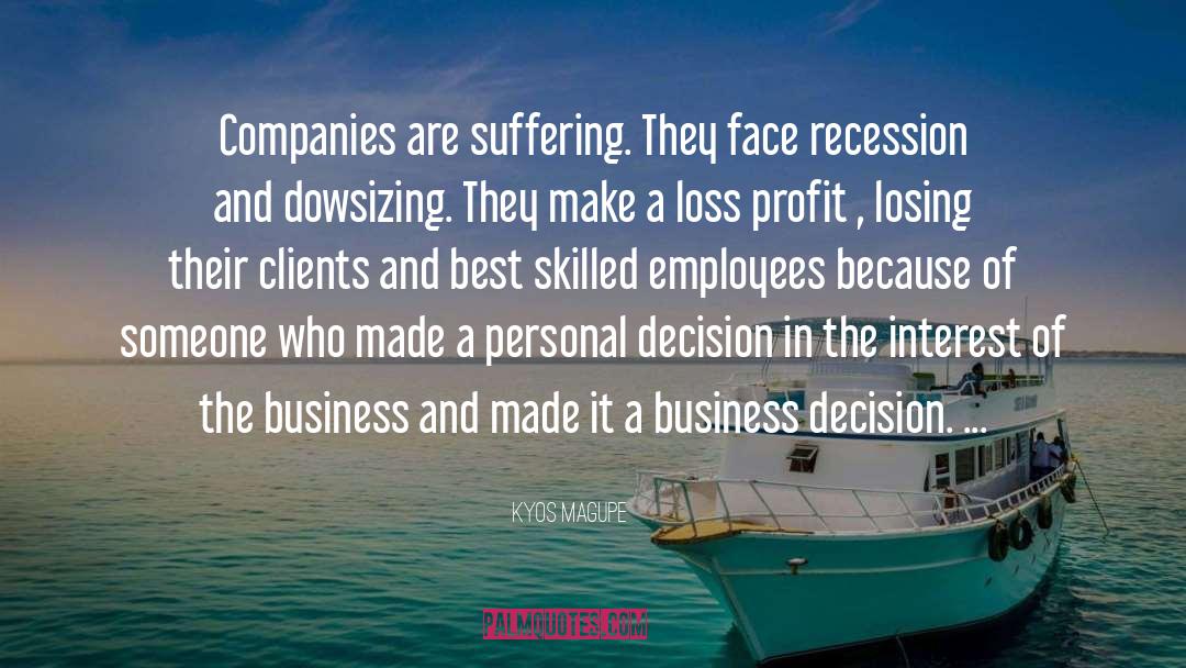 Kyos Magupe Quotes: Companies are suffering. They face