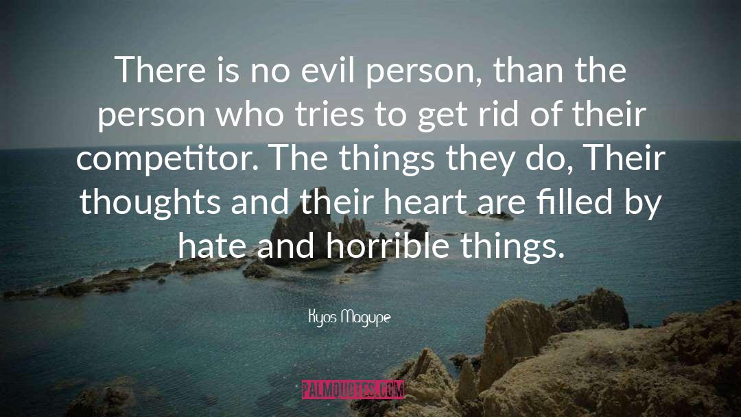 Kyos Magupe Quotes: There is no evil person,