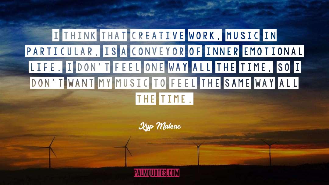 Kyp Malone Quotes: I think that creative work,