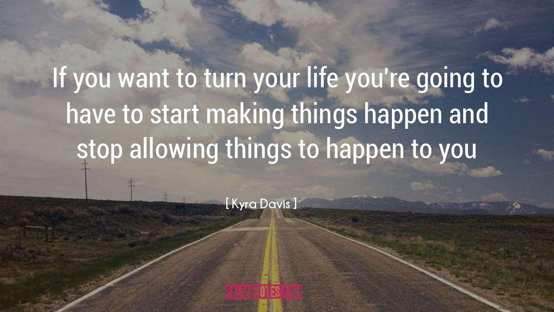 Kyra Davis Quotes: If you want to turn
