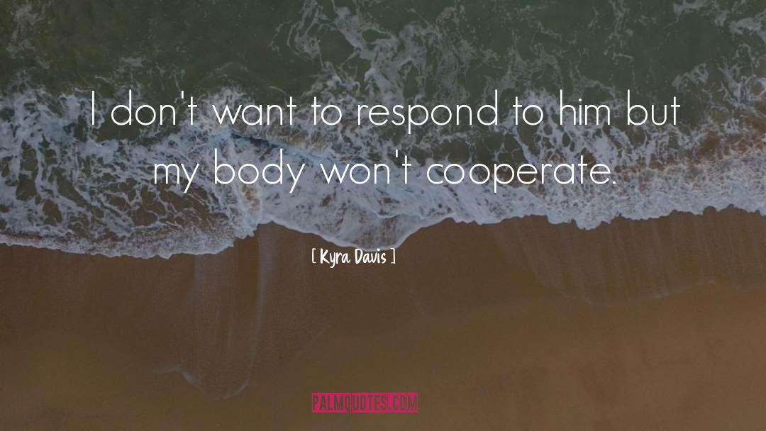 Kyra Davis Quotes: I don't want to respond