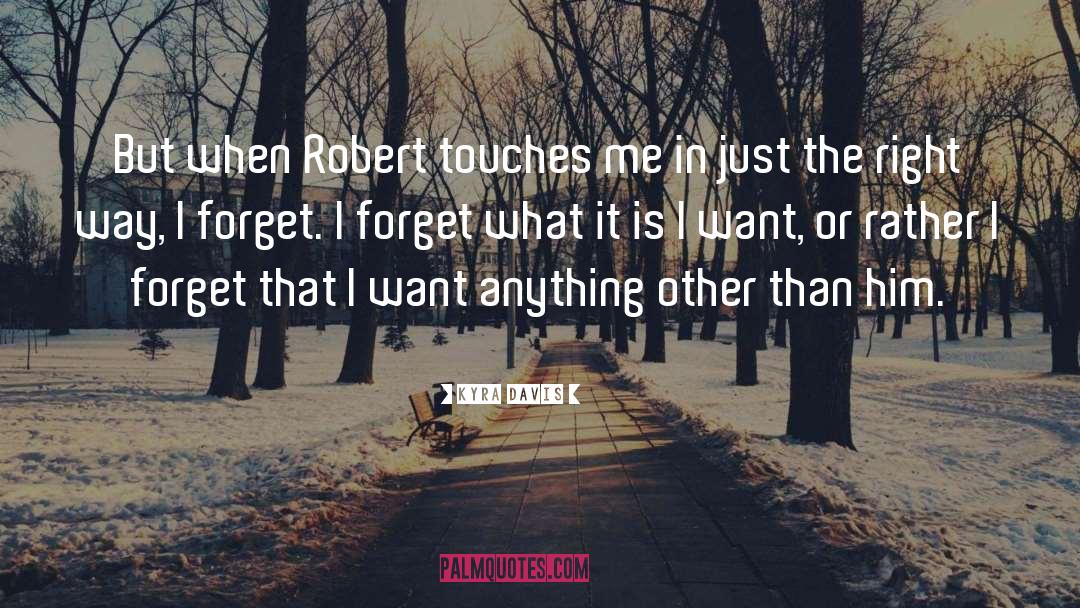 Kyra Davis Quotes: But when Robert touches me