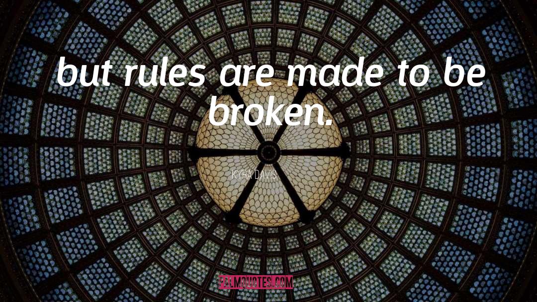 Kyra Davis Quotes: but rules are made to