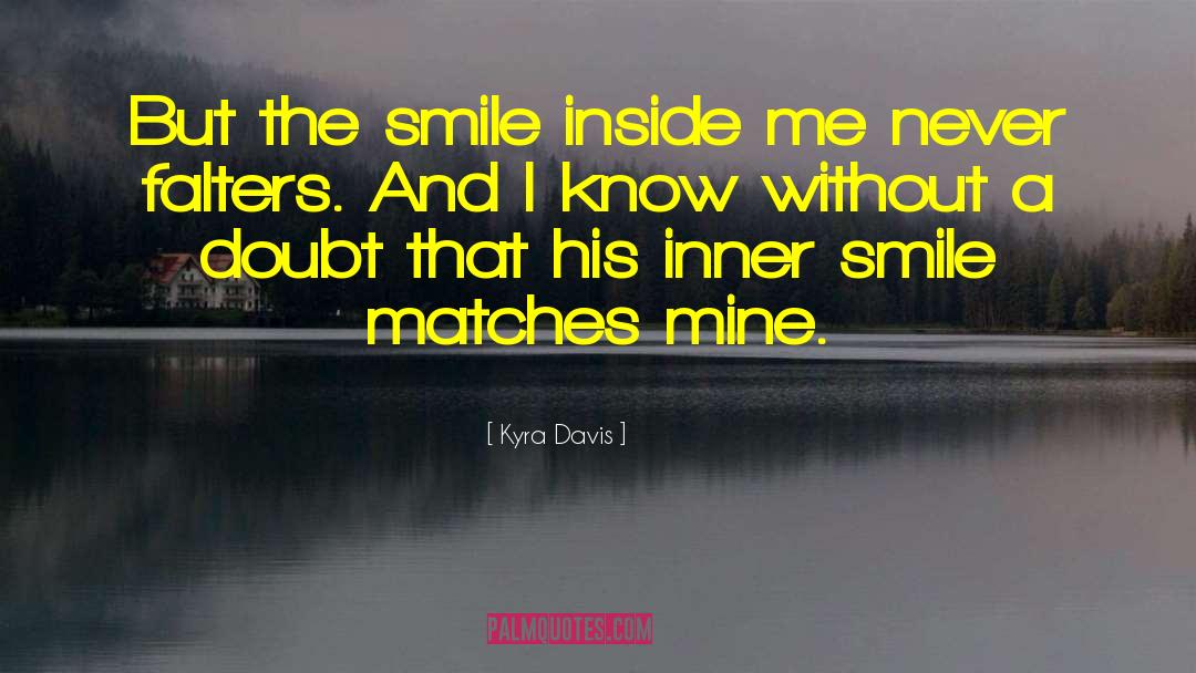 Kyra Davis Quotes: But the smile inside me